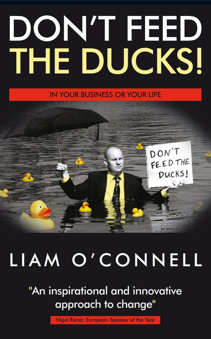 Don't Feed The Ducks!: Inspire Young People, Create a Brilliant Business by Liam O'Connell