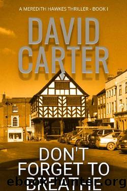 Don't Forget to Breathe: Featuring Meredith Hawkes (The Meredith Hawkes Thrillers Book 1) by David Carter