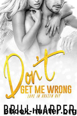 Don't Get Me Wrong (Love in Brazen Bay Book 4) by Brill Harper