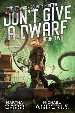 Don't Give A Dwarf (Dwarf Bounty Hunter Book 2) by Martha Carr & Michael Anderle