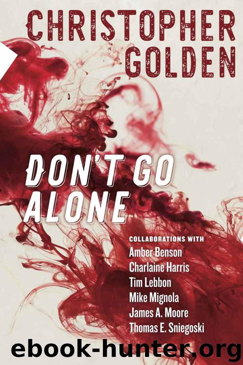 Don't Go Alone: Story collaborations with Charlaine Harris Mike Mignola Amber Benson James A. Moore Tim Lebbon & Thomas E. Sniegoski by Golden Christopher