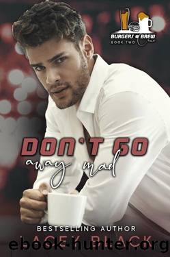 Don't Go Away Mad (Burgers and Brew CrÃ¼e Book 2) by Lacey Black