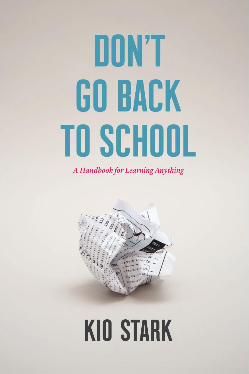 Don't Go Back to School: A Handbook for Learning Anything by Kio Stark