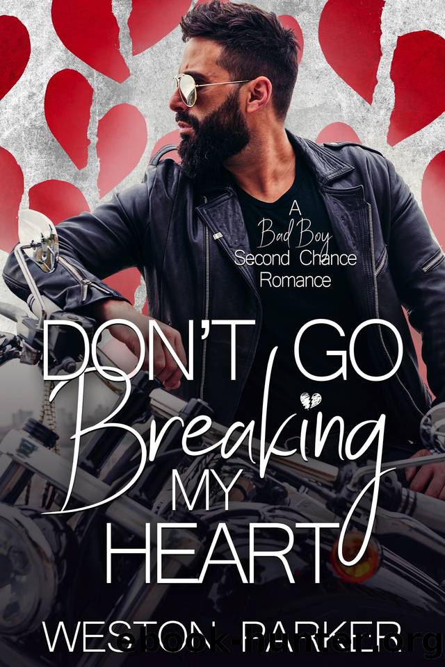 Don't Go Breaking My Heart : A Bad Boy Second Chance Romance by Weston Parker