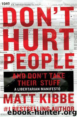 Don't Hurt People and Don't Take Their Stuff: A Libertarian Manifesto by Matt Kibbe