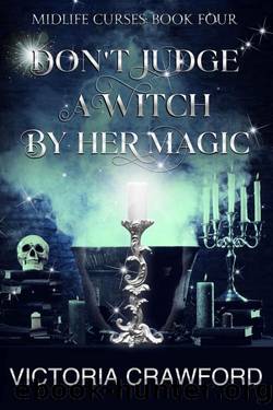 Don't Judge a Witch by Her Magic: Paranormal Women's Fiction (Midlife Curses Book 4) by Victoria Crawford
