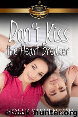 Don't Kiss The Heartbreaker (Billionaire Academy YA Romance Book 3) by Holly Stevenson