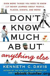 Don't Know Much About Anything Else: Even More Things You Need to Know but Never Learned About People, Places, Events, and More! (Don't Know Much About Series) by Kenneth C. Davis