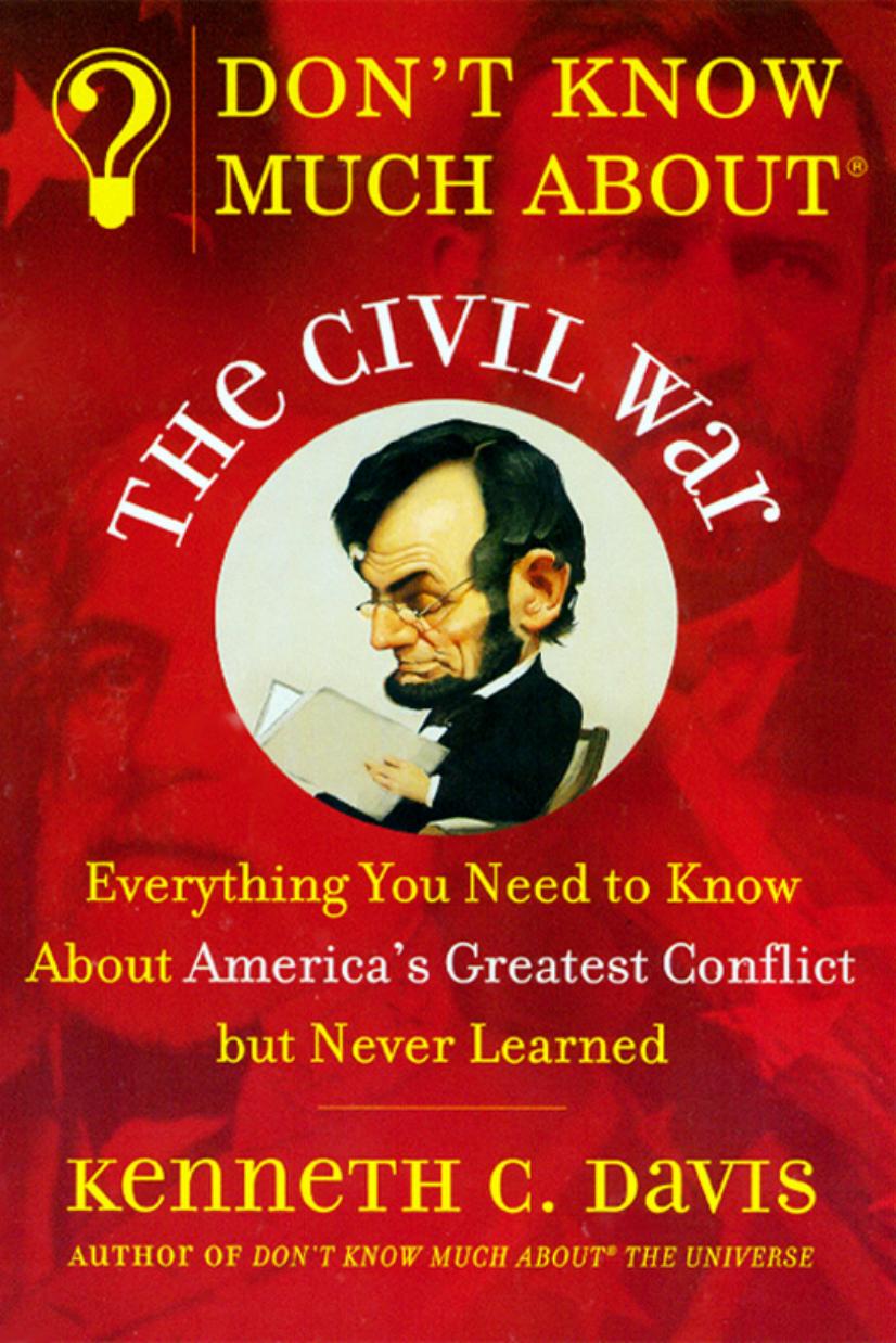 Don't Know Much About the Civil War: Everything You Need to Know About America's Greatest Conflict but Never Learned (Don't Know Much About...) by Kenneth C. Davis