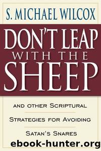 Don't Leap with the Sheep by S. Michael Wilcox