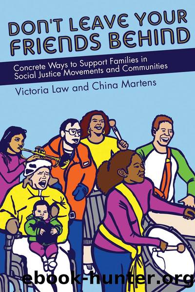 Don't Leave Your Friends Behind: Concrete Ways to Support Families in Social Justice Movements and Communities by Victoria Law & China Martens