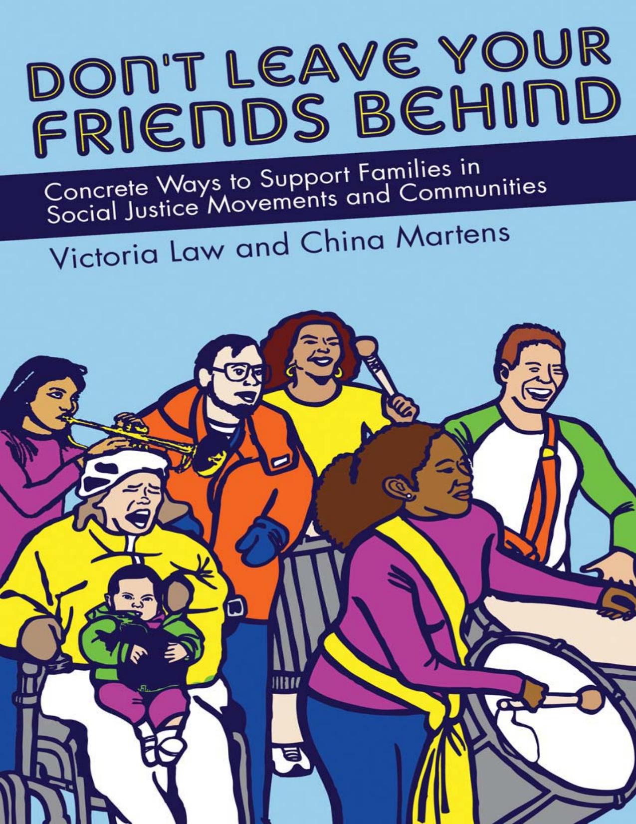 Don't Leave Your Friends Behind: Concrete Ways to Support Families in Social Justice Movements and Communities by Victoria Law China Martens