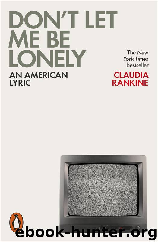 Don't Let Me Be Lonely: An American Lyric by Rankine Claudia