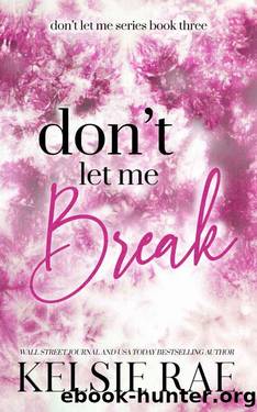 Don't Let Me Break by Kelsie Rae