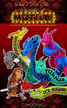 Don't Let Me Die In A Motel 6 or One Woman's Struggle Through The Great Recession by Wolf Amy