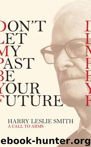 Don't Let My Past Be Your Future: A Call to Arms by Smith Harry Leslie