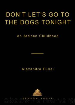 Don't Let's Go to the Dogs Tonight by Alexandra Fuller