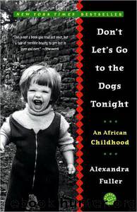 Don't Let's Go to the Dogs Tonight: An African Childhood by Alexandra Fuller