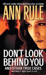 Don't Look Behind You and Other True Cases by Ann Rule