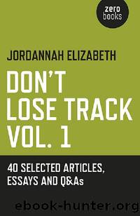 Don't Lose Track: 40 Selected Articles, Essays and Q&As: Volume 1 by Jordannah Elizabeth
