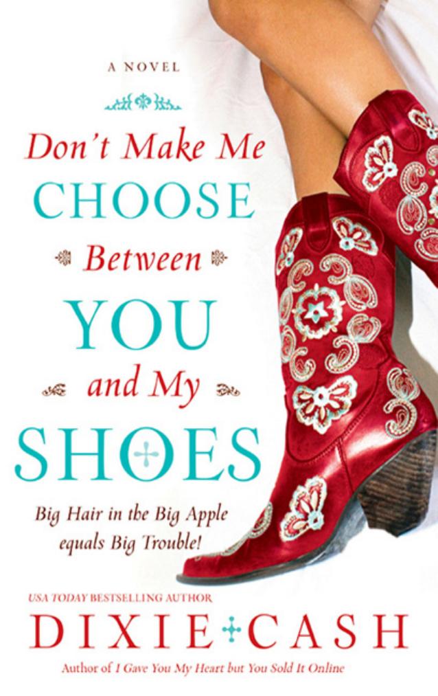 Don't Make Me Choose Between You and My Shoes by Dixie Cash