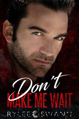 Don't Make Me Wait by Rylee Swann