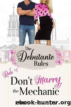 Don't Marry the Mechanic: A Sweet Romance (The Debutante Rules Book 1) by Emily Childs