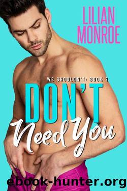 Don't Need You: A Brother's Best Friend Romance (We Shouldn't Book 3) by Lilian Monroe