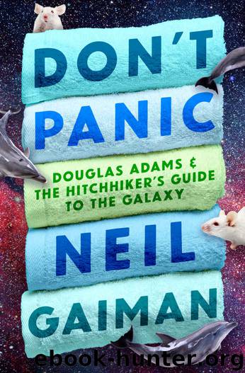 Don't Panic: Douglas Adams & The Hitchhiker's Guide to the Galaxy by Neil Gaiman & Neil Gaiman
