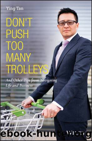Don't Push Too Many Trolleys: And Other Tips from Navigating Life and Business by Tan Ying;