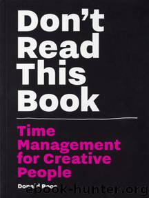 Don't Read This Book: Time Management for Creative People by Donald Roos