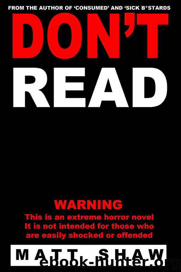 Don't Read: A Novel of Extreme Horror, Sex and Gore by Shaw Matt