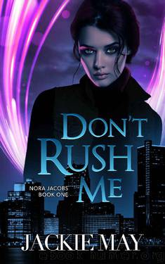Don't Rush Me (Nora Jacobs Book One) by Jackie May