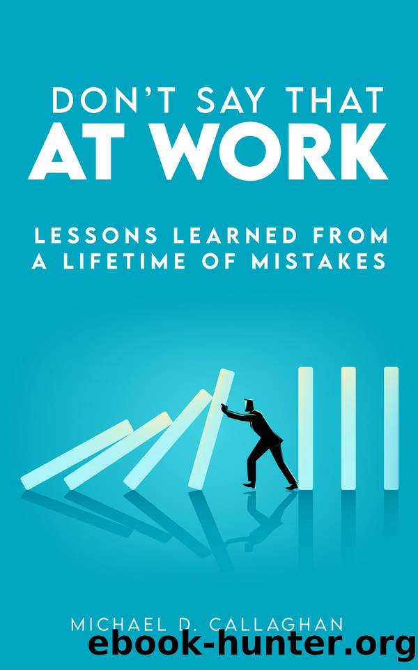 Don't Say That at Work: Lessons Learned from a Lifetime of Mistakes by Marine Greg & Callaghan Michael D