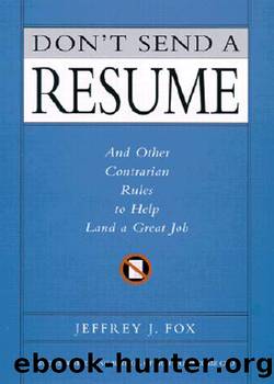 Don't Send a Resume by Jeffrey J. Fox