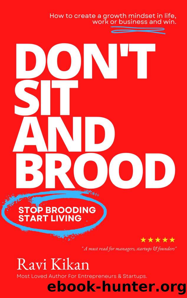 Don't Sit and Brood - Stop Brooding, Start Living by Kikan Ravi