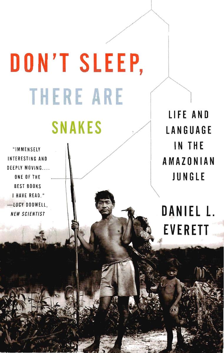 Don't Sleep, There Are Snakes: Life and Language in the Amazonian Jungle by Daniel L. Everett