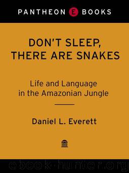 Don't Sleep, There Are Snakes: Life and Language in the Amazonian Jungle by Everett Daniel L