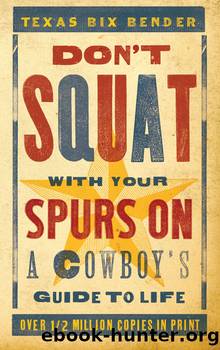 Don't Squat With Your Spurs On by Texas Bix Bender