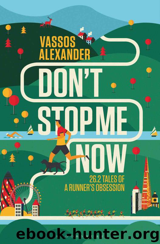 Don't Stop Me Now: 26.2 Tales of a Runner's Obsession by Vassos Alexander