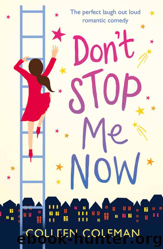 Don't Stop Me Now: The perfect laugh out loud romantic comedy by Colleen Coleman