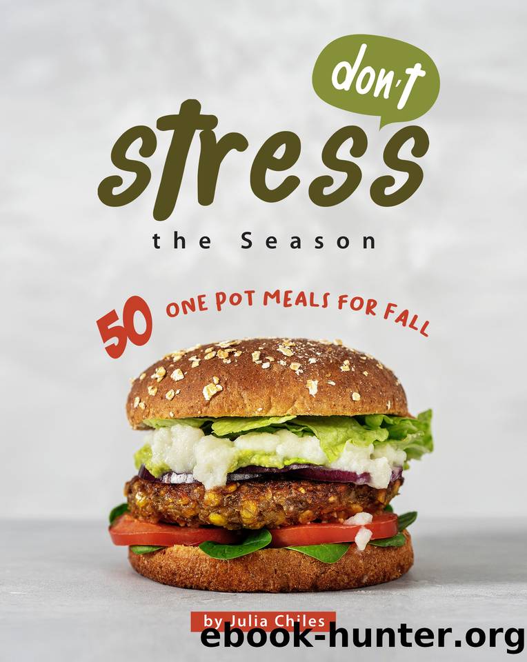 Don't Stress the Season: 50 One Pot Meals for Fall by Julia Chiles