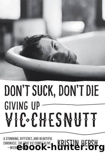 Don't Suck, Don't Die: Giving Up Vic Chesnutt (American Music) by Hersh Kristin