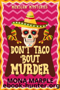 Don't Taco 'Bout Murder (Mexican Mysteries Cozy Mystery Book 1) by Mona Marple