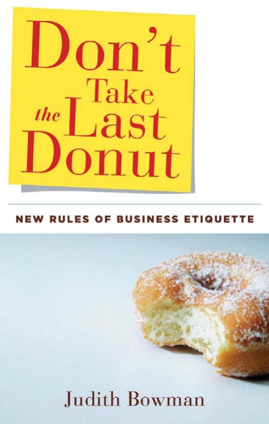 Don't Take the Last Donut: New Rules of Business Etiquette by Judith Bowman