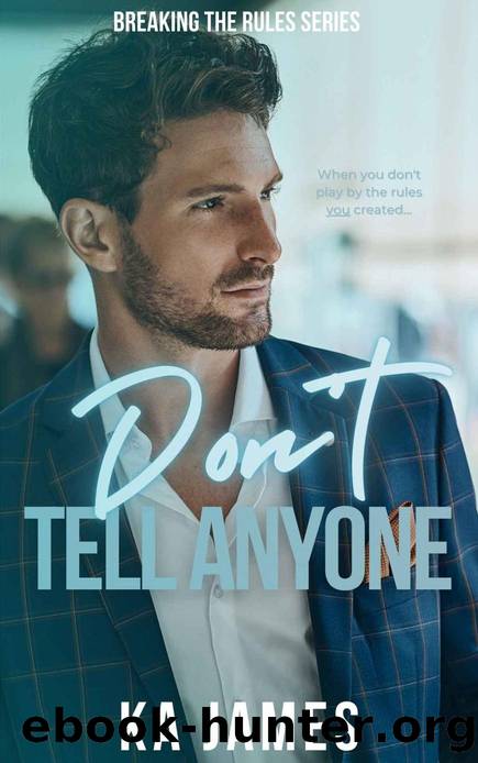 Don't Tell Anyone (Breaking the Rules Book 1) by KA James