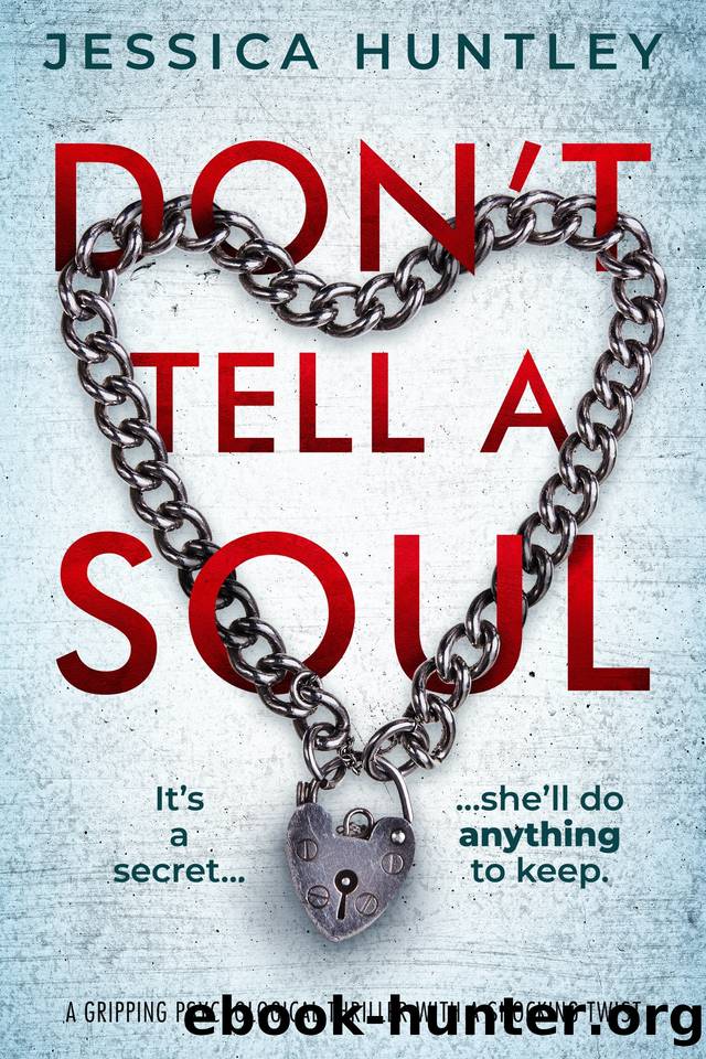 Don't Tell a Soul: a gripping psychological thriller with a shocking twist by Jessica Huntley