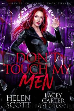 Don't Touch My Men: A Paranormal Reverse Harem Romance (Legends Unleashed Book 3) by Lacey Carter Andersen & Helen Scott