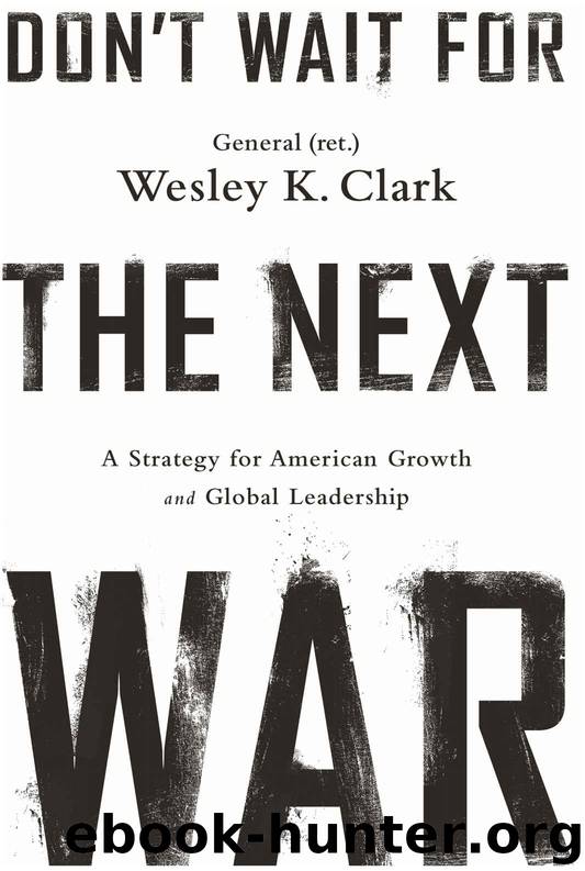 Don't Wait for the Next War: A Strategy for American Growth and Global Leadership by Wesley K. Clark