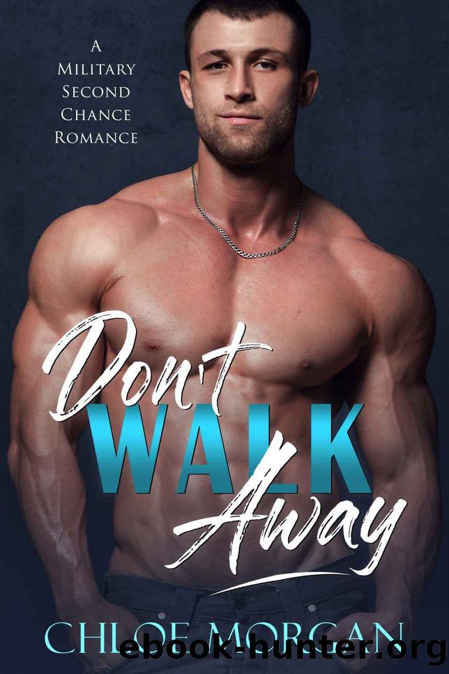 Don't Walk Away_A Second Chance Military Romance by Chloe Morgan